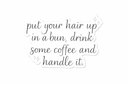Put your hair up in a bun, drink some coffee and handle it sticker