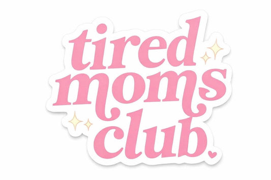 Tired Moms Club Sticker