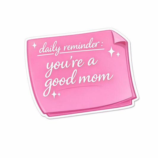 Daily reminder you’re a good mom sticker