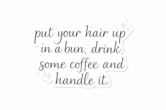 Put your hair up in a bun, drink some coffee and handle it sticker